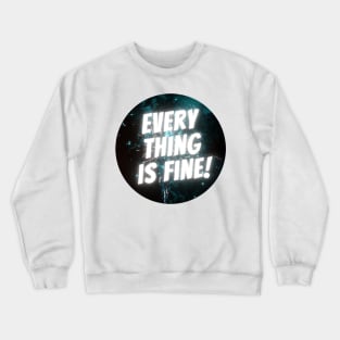 Everything is Fine! Crewneck Sweatshirt